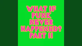 What If Punk Never Happened, Pt. II