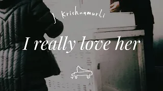 J. Krishnamurti | I really love her | immersive pointer | piano A-Loven