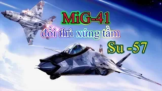 Tiêm kích thế hệ thứ 5 Mig-41 có thể trở thành đối thủ xứng tầm Su-57?