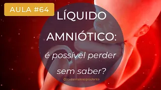 Aula COMPLETA - LÍQUIDO AMNIÓTICO: é possível perder sem saber?