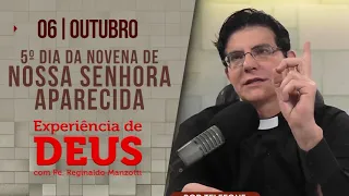 Experiência de Deus | 06/10/23 | 5º NOVENA NOSSA SENHORA APARECIDA| PADRE REGINALDO MANZOTTI