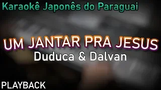 PLAYBACK - UM JANTAR PRA JESUS - DUDUCA E DALVAN