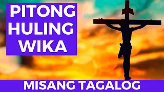 HULING PITONG WIKA - SEVEN LAST WORDS (TAGALOG)