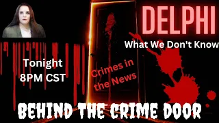 The Delphi Murders - What We Don't Know