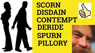 🔵Scorn Disdain Spurn Contempt Deride Pillory - Meaning -Scorn Disdain Spurn Contempt Deride Pillory