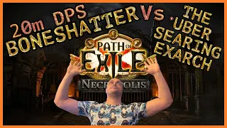 BONESHATTER 20m DPS Vs. The Uber Searing Exarch - Path of Exile NECROPOLIS