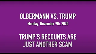 Olbermann vs. Trump #24 - Relax! Trump's "Re-counts" Are Just Another MONEY SCAM!