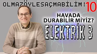 Havada Durabilir miyiz? (Elektrik III) - Olmaz Öyle Saçma Bilim - Prof. Erkcan Özcan - B10