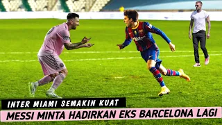 Messi minta hadirkan eks barcelona lagi ke inter miami agar tambah kuat