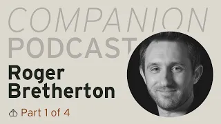 Trinity Companion Podcast: Roger Bretherton (Part 1 of 4)