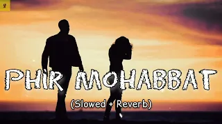 Phir Mohabbat | Arijit Singh - Slowed And Reverb +Storm Edition | Indian Lofi Song