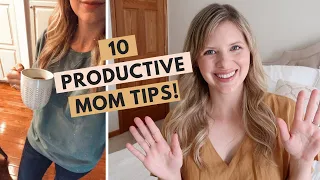 HOW TO GET MORE DONE AS A MOM | 10 Tips For How To Be a More Productive Stay At Home Mom