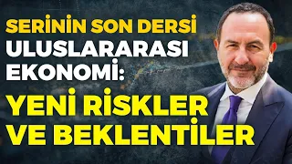 Uluslararası Ekonomi: Yeni Riskler ve Beklentiler.. Serinin Son Dersi | Emre Alkin