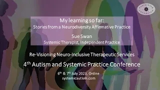 My learning so far: Stories from a Neurodiversity Affirmative Practice.   Sue Swan