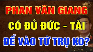 Đại Tướng PHAN VĂN GIANG Có Đủ Đức Đủ Tài Để Vào TỨ TRỤ Hay Không? | Ngẫm Sử Thi