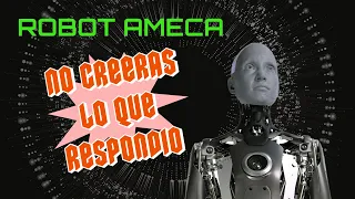 ROBOT AMECA | NO CREERAS LO QUE RESPONDIO