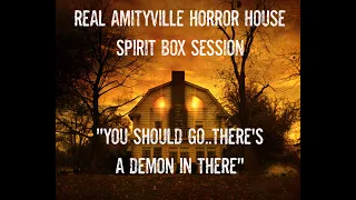 AMITYVILLE HORROR HOUSE SPIRIT BOX SESSION. "YOU SHOULD GO..THERES A DEMON IN THERE!"