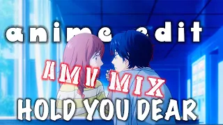 HOLD YOU DEAR (AMV Mix)