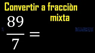 Convertir 89/7 a fraccion mixta , transformar fracciones impropias a mixtas mixto as a mixed number