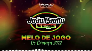 Melo De Jogo Vs Criança 2012 Reggae Remix  - @joaopaullodoreggae @LucianoCDsTHE