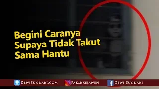 Cara Mengatasi Rasa Takut Saat Melihat Hantu