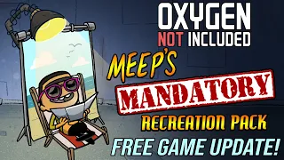 Oxygen Not Included [Animated Short] - Meep's Mandatory Recreation Pack (Free Upgrade!)