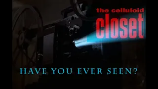 Have You Ever Seen: The Celluloid Closet