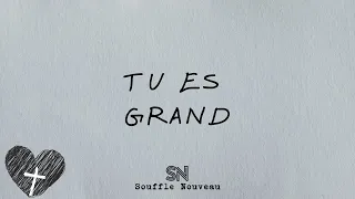 Tu es Grand | Souffle Nouveau