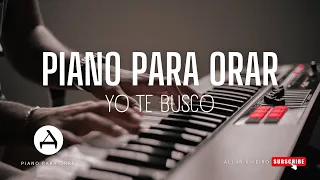 PIANO PARA ORAR Y MEDITAR // YO TE BUSCO // Musica Cristiana para Orar, Predicar y Adorar