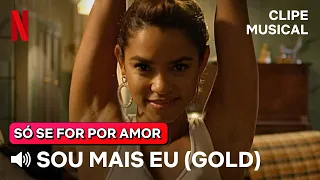 Sou Mais Eu - Gold (Canção Original) | Só Se For Por Amor | Netflix Brasil