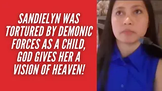 Sandielyn Was Tortured by Demonic Forces As A Child, God Gives Her A Vision of Heaven!