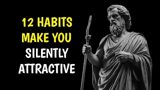 How to Be SILENTLY Attractive-12 Socially Attractive Habits - STOIC LESSON