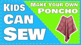 Make Your Own Poncho | Kids Can Sew