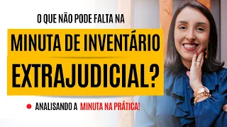 INVENTÁRIO EXTRAJUDICIAL, NA PRÁTICA! O QUE NÃO PODE FALTAR NA MINUTA!