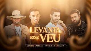 Levanta esse Véu - Cláudio e Mateus Feat Lucas Reis & Thácio