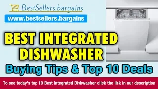 Integrated Dishwasher Buying Tips & Top 10 Deals