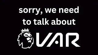Sorry, We Need To Talk About VAR