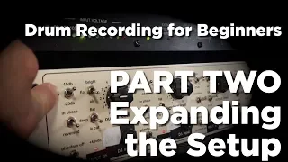 DRUM RECORDING FOR BEGINNERS Part 2: Expanding the Rig | with Dylan Wissing