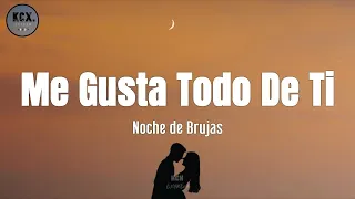 Noche De Brujas - "Me Gusta Todo De Ti" (Letra)