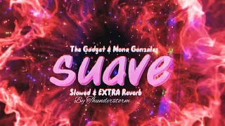 The Gadget & Mona Gonzales - Suave (Slowed & EXTRA Reverb)