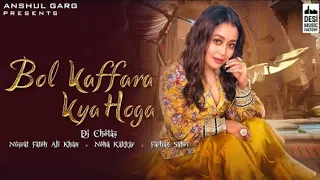 Bol Kaffara Kya Hoga New Song | Neha Kakkar | Nusrat Fateh Ali Khan | Farhan Sabri | New Version