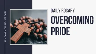 [Daily Rosary Meditations] Overcoming Pride