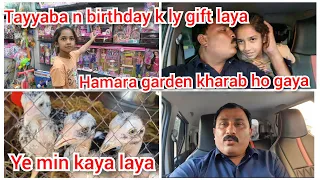 Tayyaba n birthday k ly gift laya/hamara Garden kharab ho gaya/ye min kaya laya/mustafa sajid vlogs