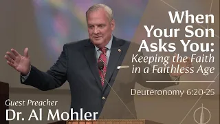 When Your Son Asks You: Keeping the Faith in a Faithless Age | Deuteronomy 6:20-25 | Albert Mohler