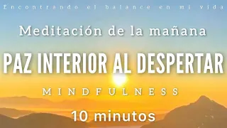 Meditación de la mañana PAZ INTERIOR ☀️🍃 - 10 minutos MINDFULNESS