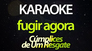 ⭐ Fugir Agora - Cúmplices de Um Resgate (Karaokê Version) (Cover)