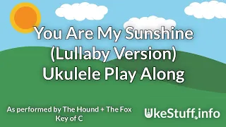 You Are My Sunshine (Lullaby Version) Ukulele Play Along (in C)