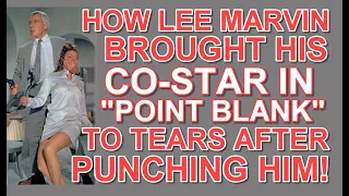 How LEE MARVIN brought his CO-STAR in "POINT BLANK" to TEARS after PUNCHING him!