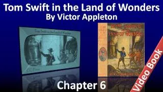 Chapter 06 - Tom Swift in the Land of Wonders by Victor Appleton