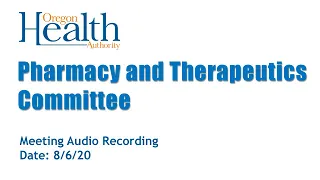 Pharmacy and Therapeutics Committee Meeting August 6, 2020